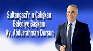 Sultangazi'nin Çalışkan Belediye Başkanı Av. Abdurrahman Dursun