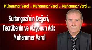 Sultangazi’nin Değeri, Tecrübenin ve Vizyonun Adı: Muhammer Varol