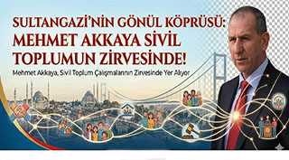 Sultangazi’nin Gönül Köprüsü: Mehmet Akkaya Sivil Toplumun Zirvesinde!
