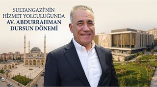 SULTANGAZİ’NİN HİZMET YOLCULUĞUNDA AV. ABDURRAHMAN DURSUN DÖNEMİ