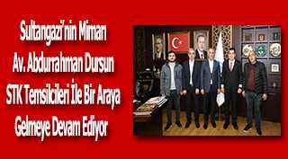 Sultangazi'nin Mimarı Av. Abdurrahman Dursun STK Temsilcileri İle Bir Araya Gelmeye Devam Ediyor  