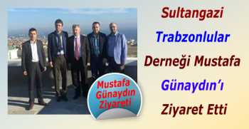 Sultangazi Trabzonlular Derneği Mustafa Günaydın’ı Ziyaret Etti