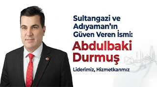 Sultangazi ve Adıyaman’ın Güven Veren İsmi: Abdulbaki Durmuş