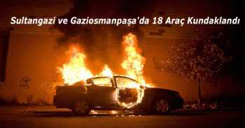 Sultangazi ve Gaziosmanpaşa'da 18 Araç Kundaklandı