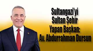 Sultangazi'yi Sultan Şehir Yapan Başkan: Av. Abdurrahman Dursun
