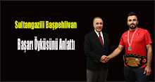 Sultangazili Başpehlivan Başarı Öyküsünü Anlattı 