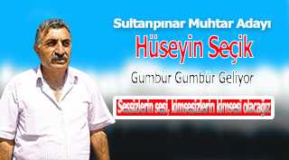 Sultanpınar Köyü Muhtar Adayı Hüseyin Seçik, Gümbür Gümbür Geliyor
