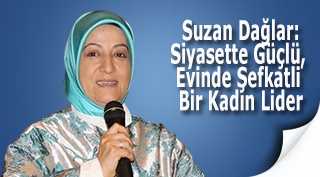  Suzan Dağlar: Siyasette Güçlü, Evinde Şefkatli Bir Kadın Lider