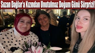 Suzan Dağlar’a Kızından Unutulmaz Doğum Günü Sürprizi!