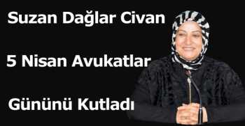 Suzan Dağlar Civan, 5 Nisan Avukatlar Gününü Kutladı