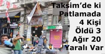 Taksim’de ki Patlamada 4 Kişi Öldü 3 Ağır 20 Yaralı Var