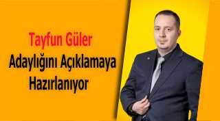 Tayfun Güler Adaylığını Açıklamaya Hazırlanıyor