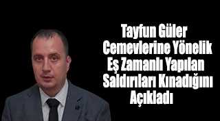 Tayfun Güler Cemevlerine Yönelik Eş Zamanlı Yapılan Saldırıları Kınadığını Açıkladı 