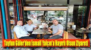 Tayfun Güler'den İsmail Yalçın'a Hayırlı Olsun Ziyareti