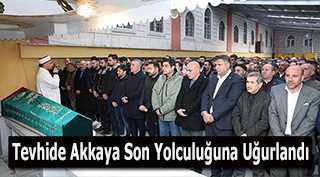 Tevhide Akkaya Son Yolculuğuna Uğurlandı
