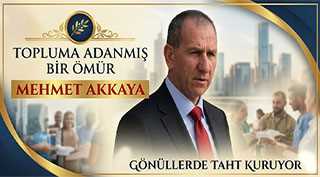 Topluma Adanmış Bir Ömür: Mehmet Akkaya Gönüllerde Taht Kuruyor