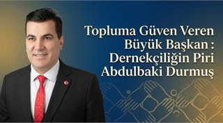 Topluma Güven Veren Büyük Başkan: Dernekçiliğin Piri Abdulbaki Durmuş