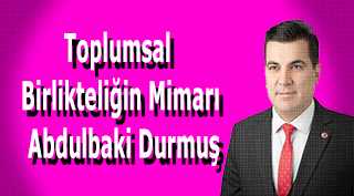 Toplumsal Birlikteliğin Mimarı: Abdulbaki Durmuş