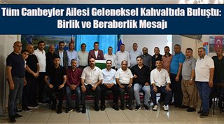 Tüm Canbeyler Ailesi Geleneksel Kahvaltıda Buluştu: Birlik ve Beraberlik Mesajı