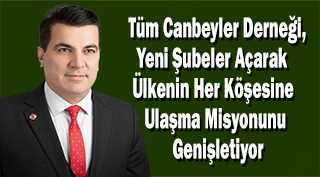 Tüm Canbeyler Derneği, Yeni Şubeler Açarak Ülkenin Her Köşesine Ulaşma Misyonunu Genişletiyor