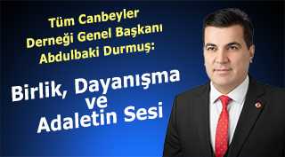  Tüm Canbeyler Derneği Genel Başkanı Abdulbaki Durmuş: Birlik, Dayanışma ve Adaletin Sesi