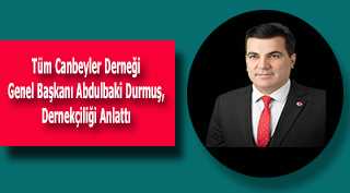  Tüm Canbeyler Derneği Genel Başkanı Abdulbaki Durmuş, Dernekçiliği Anlattı 