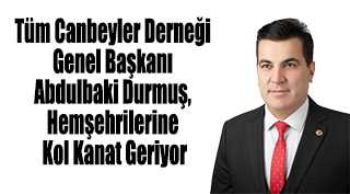 Tüm Canbeyler Derneği Genel Başkanı Abdulbaki Durmuş, Hemşehrilerine Kol Kanat Geriyor