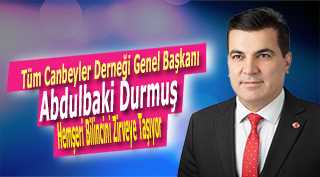 Tüm Canbeyler Derneği Genel Başkanı Abdulbaki Durmuş, Hemşeri Bilincini Zirveye Taşıyor