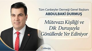 Tüm Canbeyler Derneği Genel Başkanı Abdulbaki Durmuş, Mütevazı Kişiliği ve Dik Duruşuyla Gönüllerde Yer Ediniyor