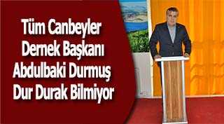 Tüm Canbeyler Dernek Başkanı Abdulbaki Durmuş Dur Durak Bilmiyor