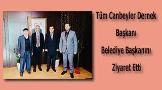 Tüm Canbeyler Dernek Başkanı Belediye Başkanını Ziyaret Etti