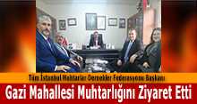Tüm İstanbul Muhtarlar Dernekler Federasyonu Başkanı, Gazi Mahallesi Muhtarlığını Ziyaret Etti