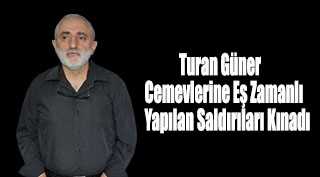 Turan Güner Cemevlerine Eş Zamanlı Yapılan Saldırıları Kınadı 