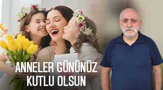 Turan Güner’den Anneler Günü Kutlama Mesajı