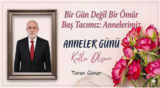 Turan Güner’den Anneler Günü Mesajı 