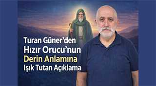 Turan Güner’den Hızır Orucu’nun Derin Anlamına Işık Tutan Açıklama