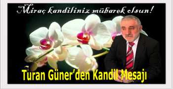 Turan Güner’den Kandil Mesajı