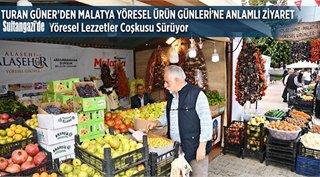 Turan Güner’den Malatya Yöresel Ürün Günleri’ne Anlamlı Ziyaret