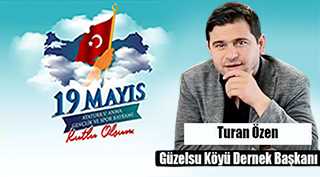 Turan Özen'in 19 Mayıs Atatürk'ü Anma, Gençlik ve Spor Bayramı Mesajı