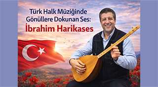 Türk Halk Müziğinde Gönüllere Dokunan Ses: İbrahim Harikases