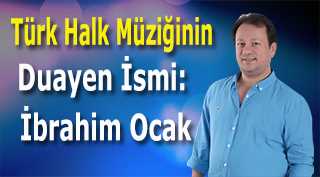   Türk Halk Müziğinin Duayen İsmi: İbrahim Ocak