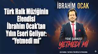 Türk Halk Müziğinin Efendisi İbrahim Ocak’tan Yılın Eseri Geliyor: “Yetmedi mi”