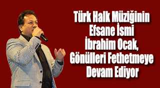 Türk Halk Müziğinin Efsane İsmi İbrahim Ocak, Gönülleri Fethetmeye Devam Ediyor