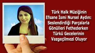  Türk Halk Müziğinin Efsane İsmi Nursel Aydın: Seslendirdiği Parçalarla Gönülleri Fethederken Türkü Gecelerinin Vazgeçilmezi Oluyor