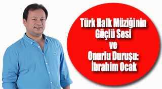 Türk Halk Müziğinin Güçlü Sesi ve Onurlu Duruşu: İbrahim Ocak