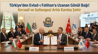 Türkiye’den Evlad-ı Fatihan'a Uzanan Gönül Bağı! Kırcaali ve Sultangazi Artık Kardeş Şehir