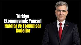 Türkiye Ekonomisinde Yapısal Hatalar ve Toplumsal Bedeller