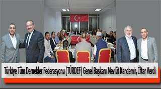 Türkiye Tüm Dernekler Federasyonu (TÜRDEF) Genel Başkanı Mevlüt Kandemir, İftar Verdi 