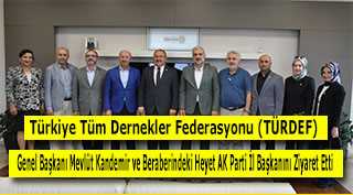 Türkiye Tüm Dernekler Federasyonu (TÜRDEF) Genel Başkanı Mevlüt Kandemir ve Beraberindeki Heyet AK Parti İl Başkanını Ziyaret Etti 