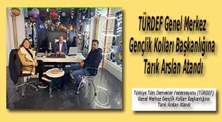 Türkiye Tüm Dernekler Federasyonu (TÜRDEF) Genel Merkez Gençlik Kolları Başkanlığına Tarık Arslan Atandı